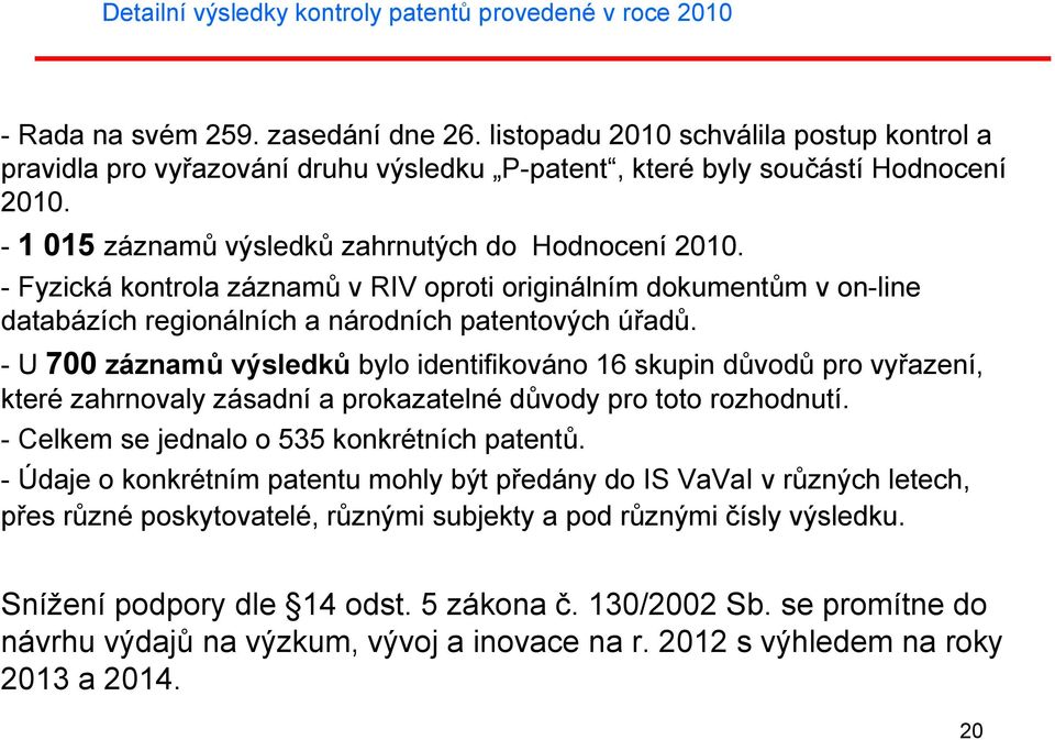 - Fyzická kontrola záznamů v RIV oproti originálním dokumentům v on-line databázích regionálních a národních patentových úřadů.