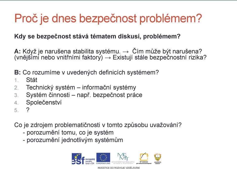 B: Co rozumíme v uvedených definicích systémem? 1. Stát 2. Technický systém informační systémy 3. Systém činnosti např.