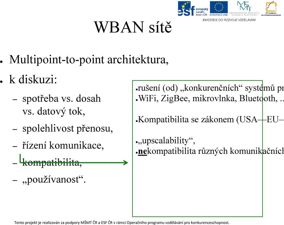 rušení (od) konkurenčních systémů pracu WiFi, ZigBee, mikrovlnka, Bluetooth,.