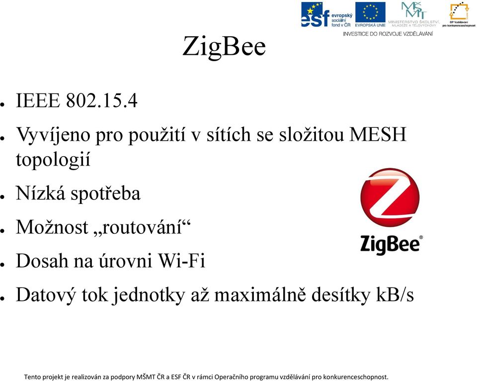 MESH topologií Nízká spotřeba Možnost