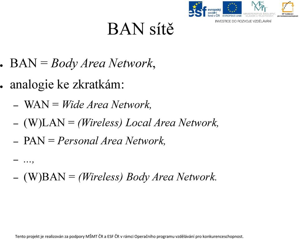 (Wireless) Local Area Network, PAN = Personal