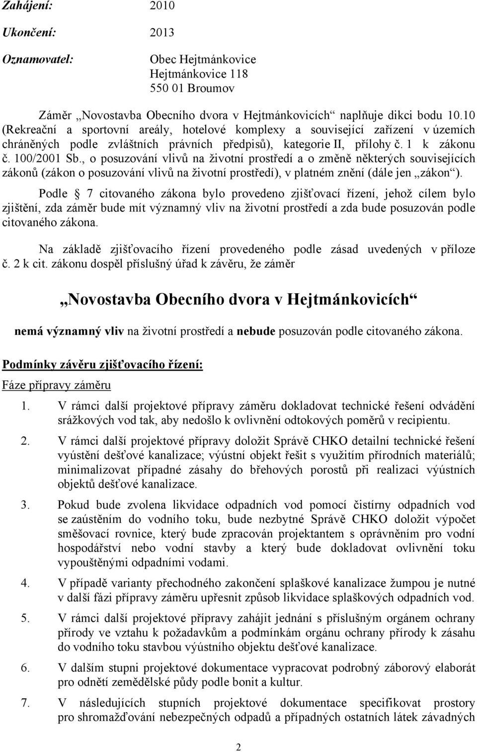 , o posuzování vlivů na životní prostředí a o změně některých souvisejících zákonů (zákon o posuzování vlivů na životní prostředí), v platném znění (dále jen zákon ).