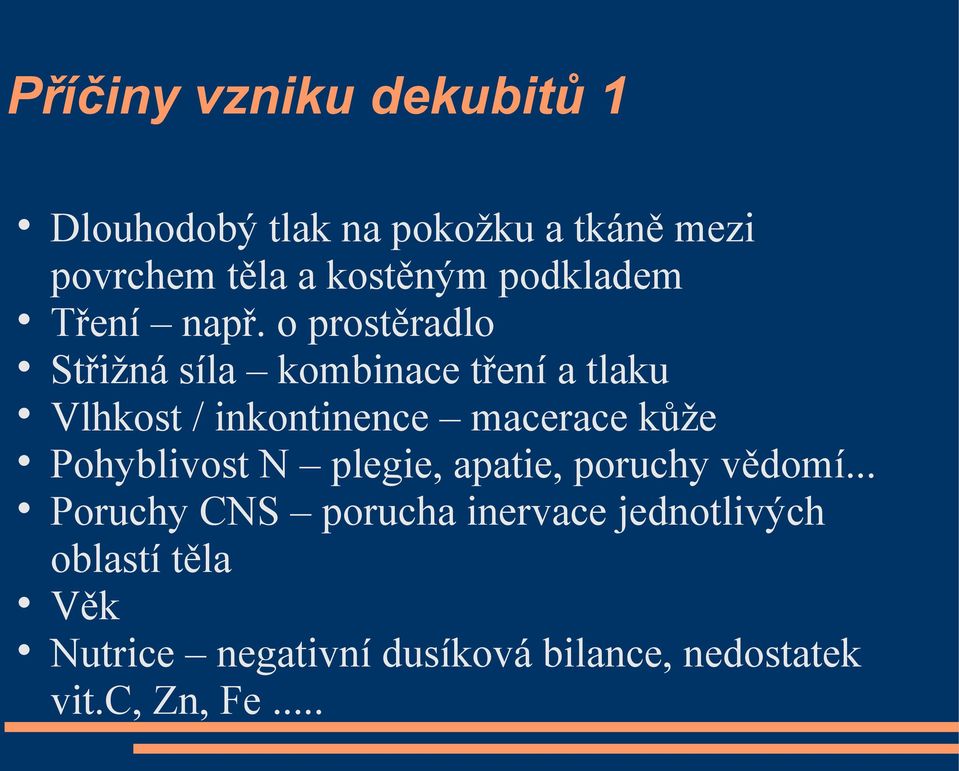 o prostěradlo Střižná síla kombinace tření a tlaku Vlhkost / inkontinence macerace kůže