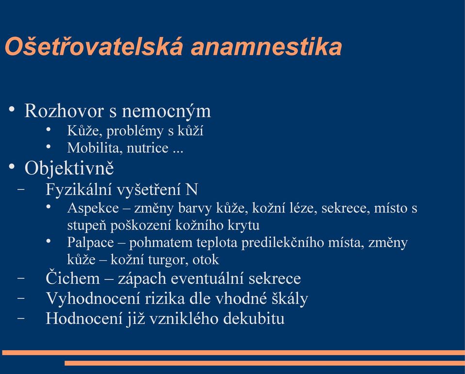 stupeň poškození kožního krytu Palpace pohmatem teplota predilekčního místa, změny kůže kožní