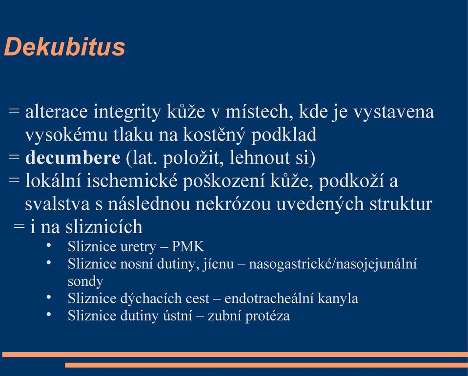 položit, lehnout si) = lokální ischemické poškození kůže, podkoží a svalstva s následnou nekrózou