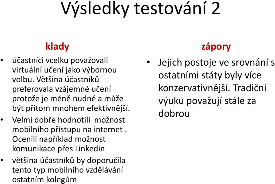 Velmi dobře hodnotili možnost mobilního přístupu na internet.