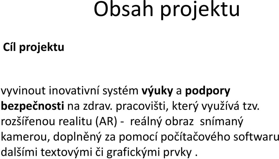 rozšířenou realitu (AR) - reálný obraz snímaný kamerou, doplněný