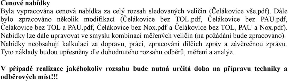 Nabídky lze dále upravovat ve smyslu kombinací měřených veličin (na požádání bude zpracováno).