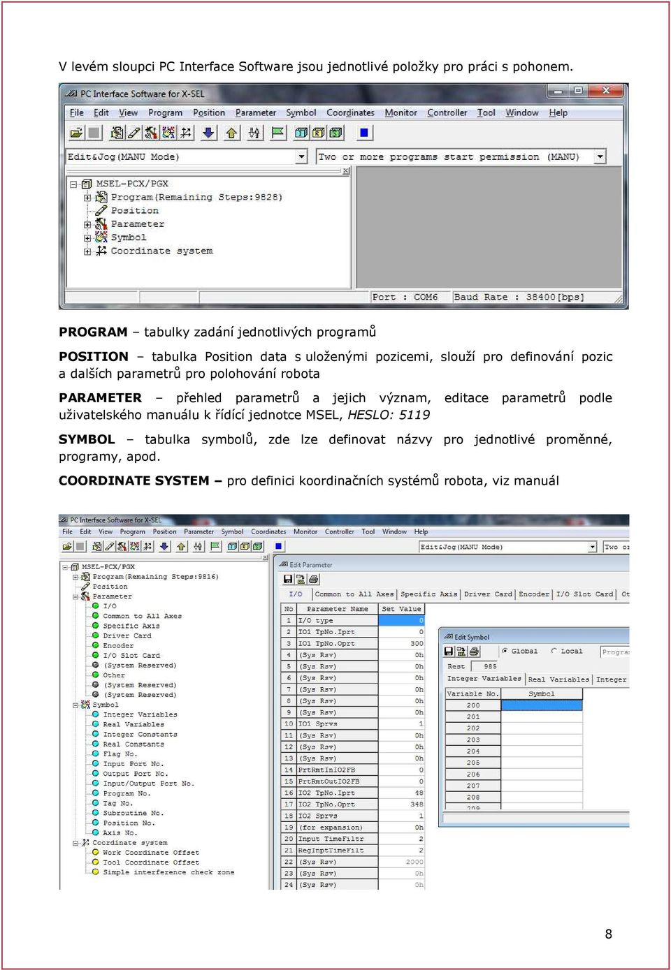 dalších parametrů pro polohování robota PARAMETER přehled parametrů a jejich význam, editace parametrů podle uživatelského manuálu k