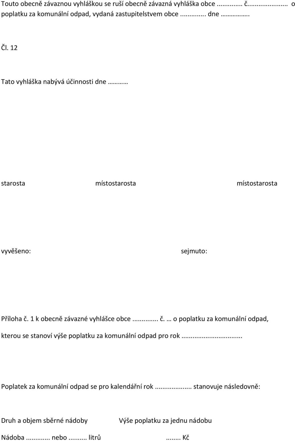 1 k obecně závazné vyhlášce obce... č. o poplatku za komunální odpad, kterou se stanoví výše poplatku za komunální odpad pro rok.