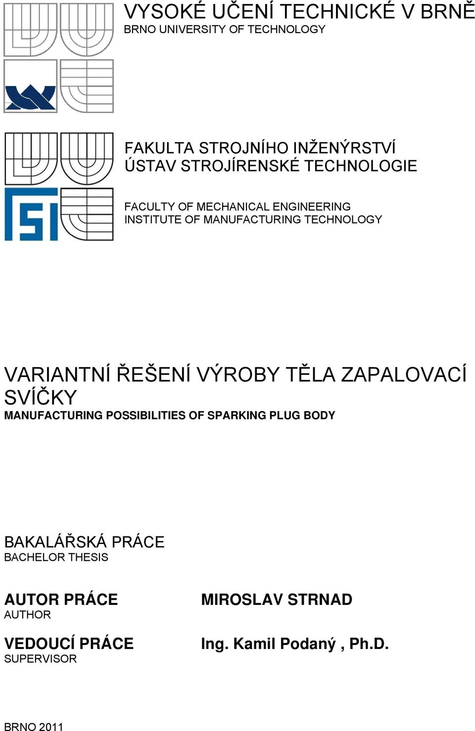 VARIANTNÍ ŘEŠENÍ VÝROBY TĚLA ZAPALOVACÍ SVÍČKY MANUFACTURING POSSIBILITIES OF SPARKING PLUG BODY