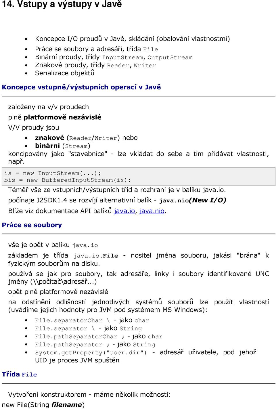 koncipovány jako "stavebnice" - lze vkládat do sebe a tím přidávat vlastnosti, např. is = new InputStream(.