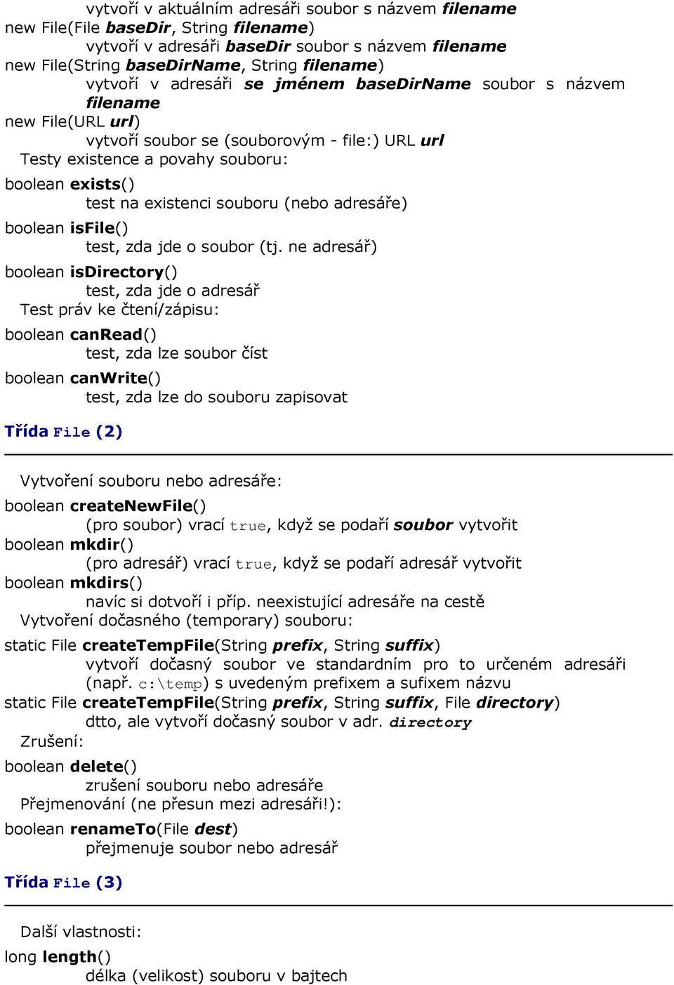 (nebo adresáře) boolean isfile() test, zda jde o soubor (tj.