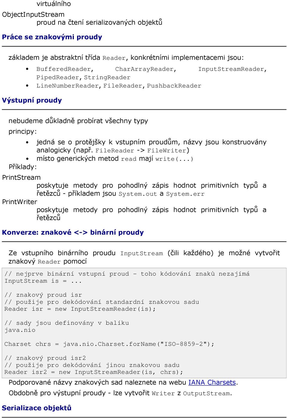 názvy jsou konstruovány analogicky (např. FileReader -> FileWriter) místo generických metod read mají write(.