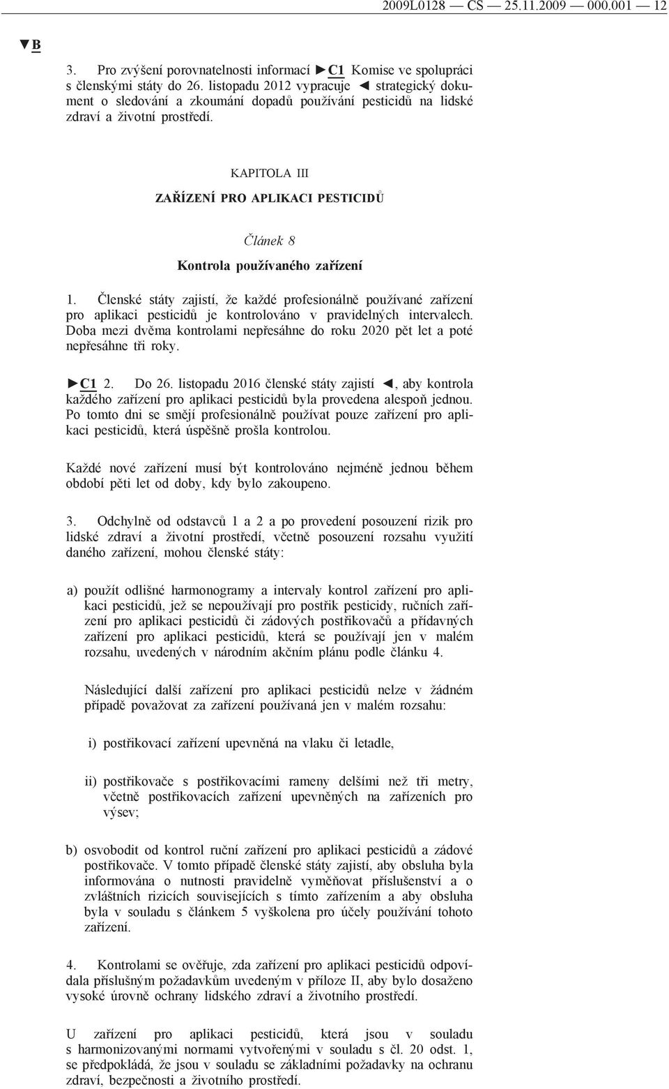 KAPITOLA III ZAŘÍZENÍ PRO APLIKACI PESTICIDŮ Článek 8 Kontrola používaného zařízení 1.