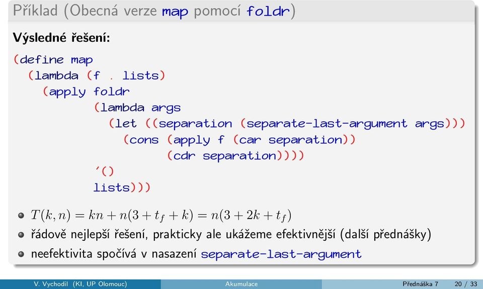 (cdr separation)))) '() lists))) T (k, n) = kn + n(3 + t f + k) = n(3 + 2k + t f ) řádově nejlepší řešení, prakticky