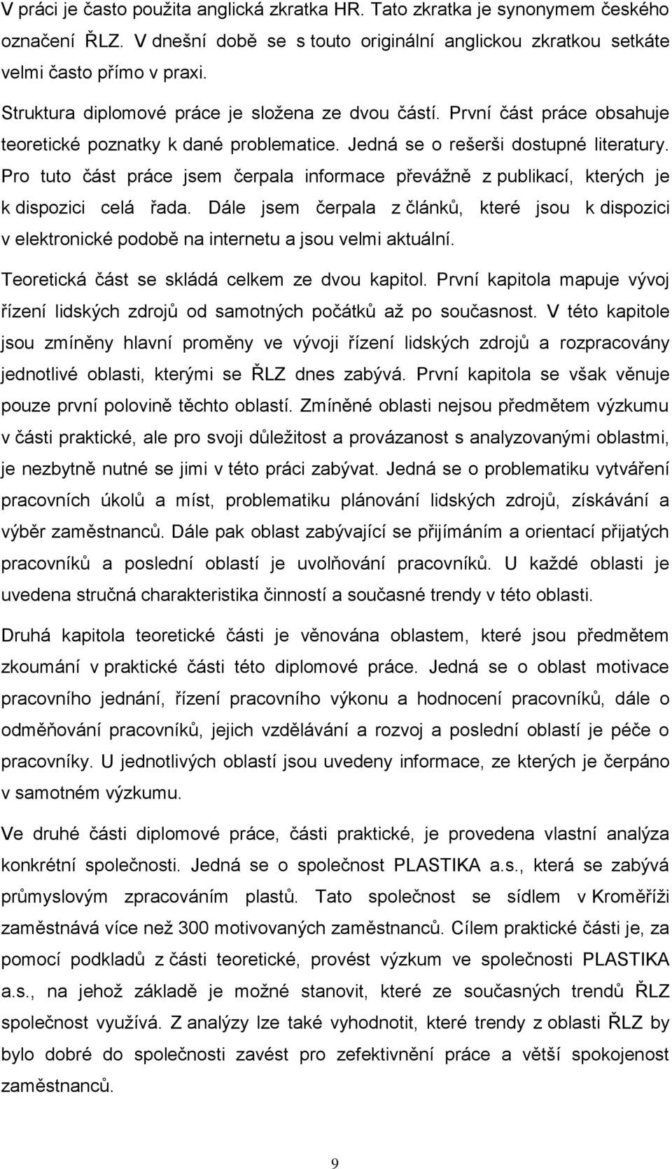 Pro tuto část práce jsem čerpala informace převážně z publikací, kterých je k dispozici celá řada.