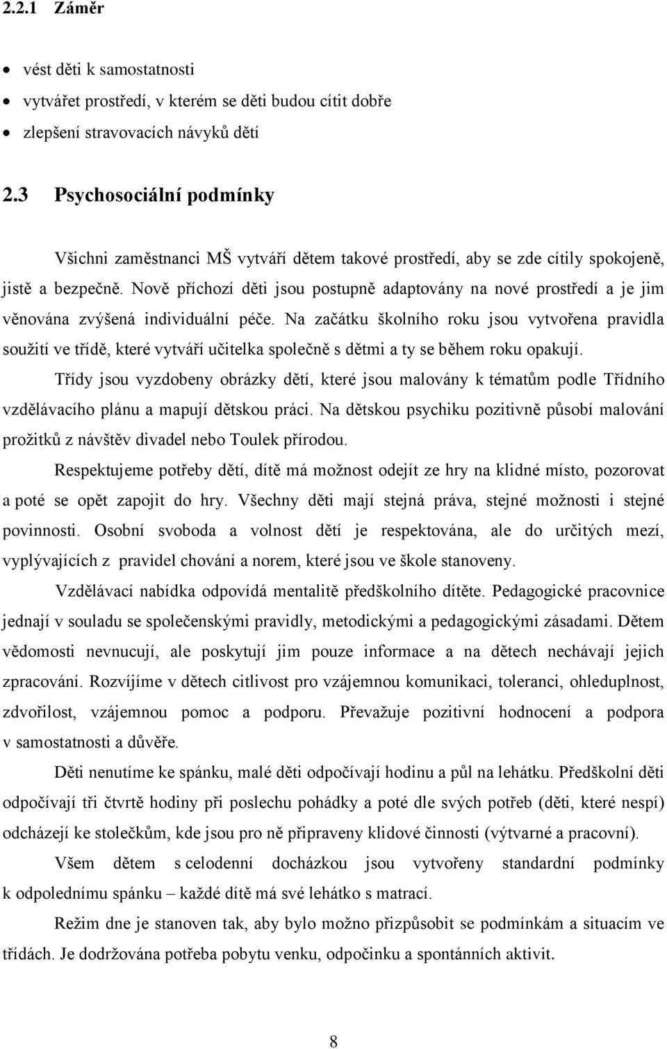 Nově příchozí děti jsou postupně adaptovány na nové prostředí a je jim věnována zvýšená individuální péče.