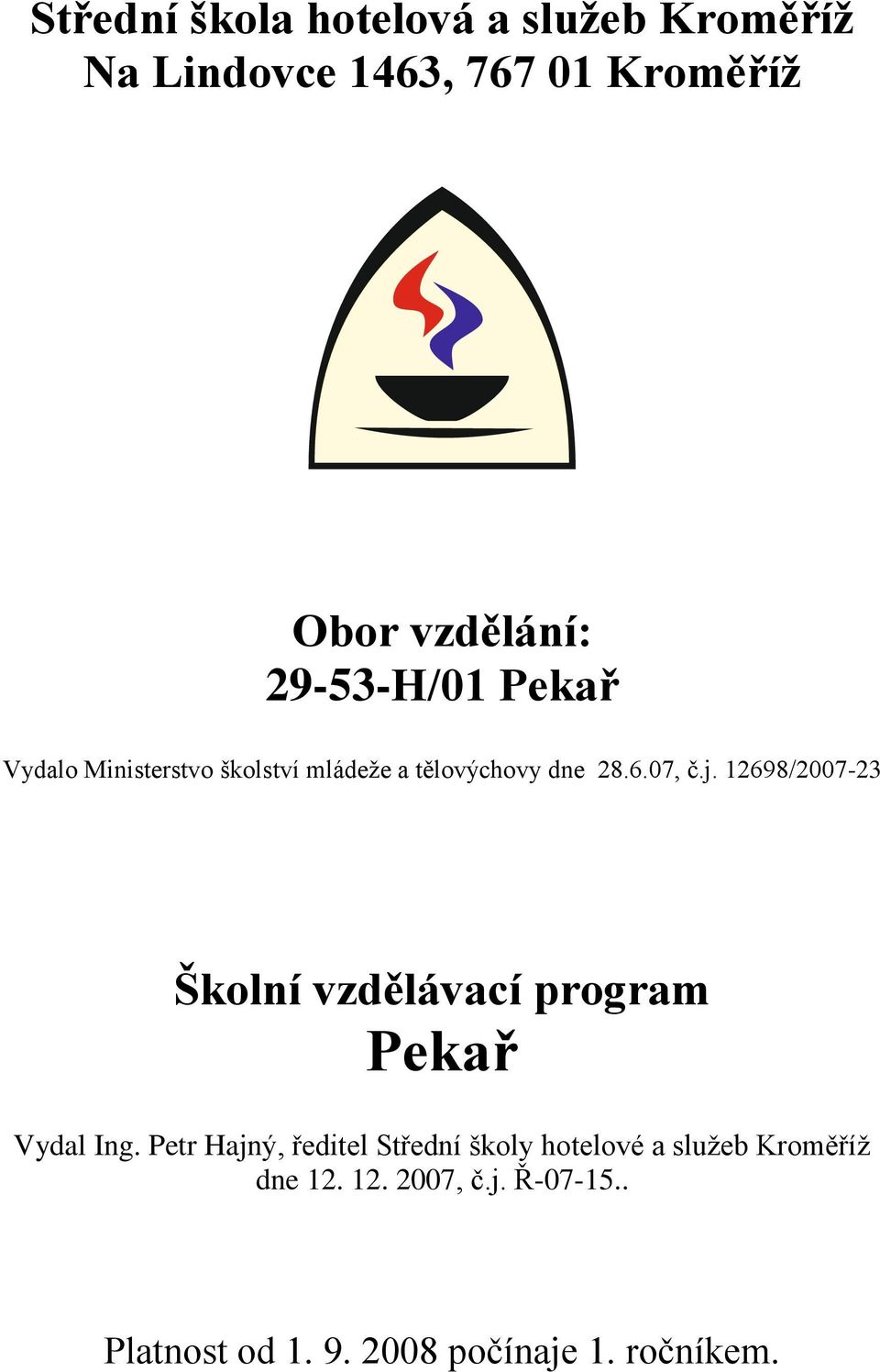 12698/2007-23 Školní vzdělávací program Pekař Vydal Ing.