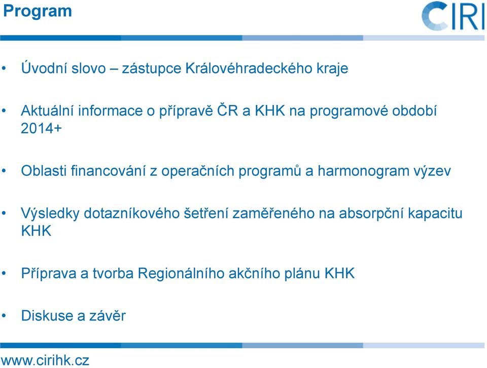 programů a harmonogram výzev Výsledky dotazníkového šetření zaměřeného na