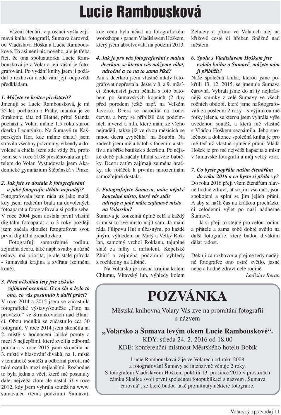 Po vydání knihy jsem ji poïádal o rozhovor a zde vám její odpovûdi pfiedkládám. 1. MÛÏete se krátce pfiedstavit?