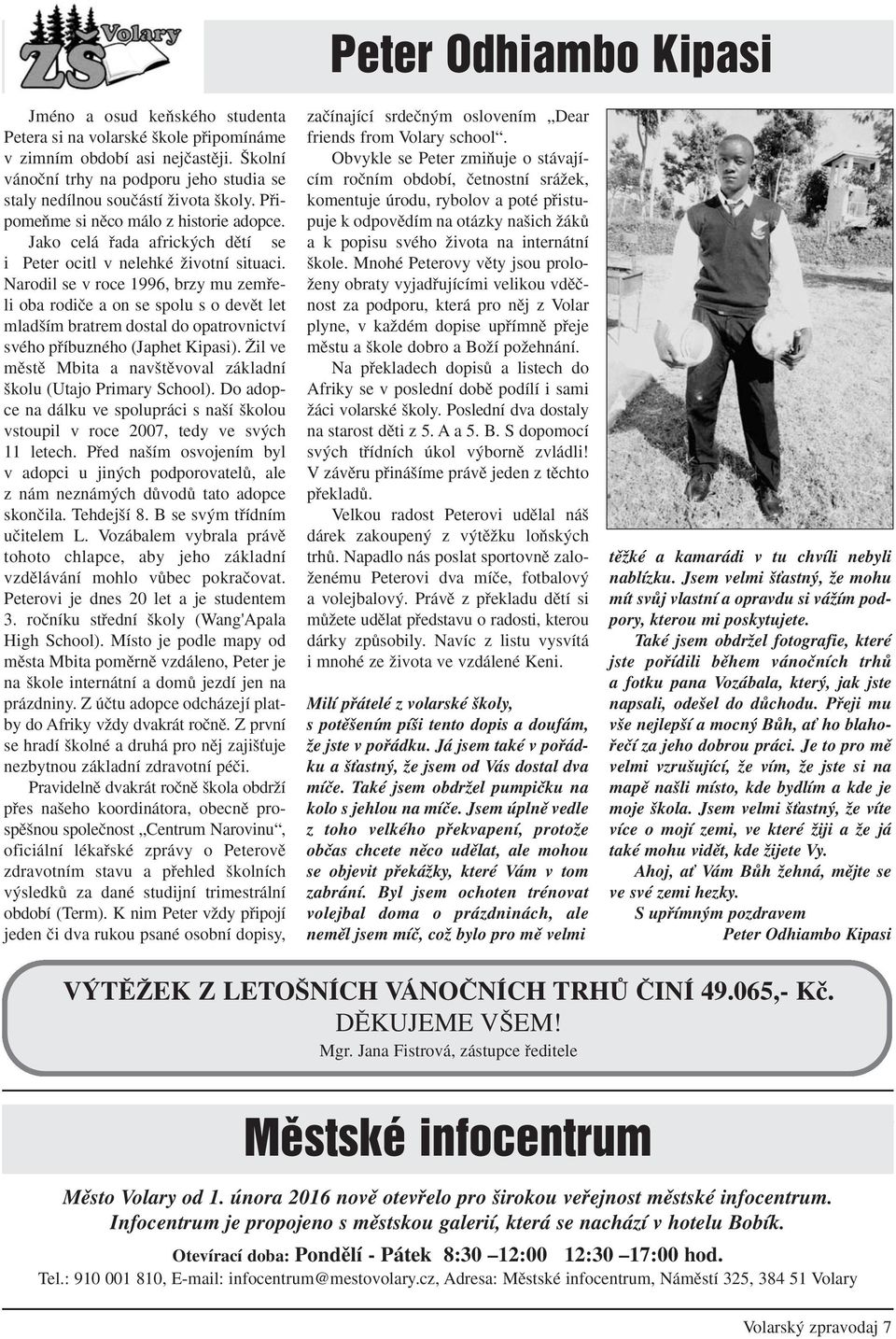 Narodil se v roce 1996, brzy mu zemfieli oba rodiãe a on se spolu s o devût let mlad ím bratrem dostal do opatrovnictví svého pfiíbuzného (Japhet Kipasi).