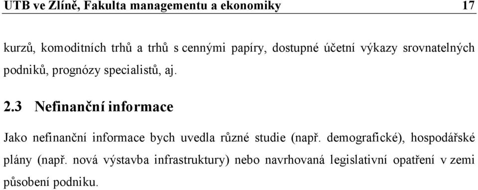 3 Nefinanční informace Jako nefinanční informace bych uvedla různé studie (např.