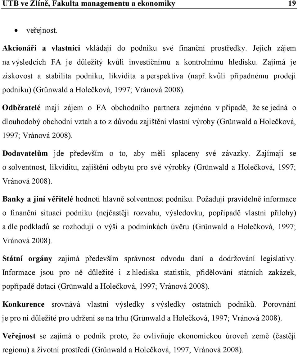 kvůli případnému prodeji podniku) (Grünwald a Holečková, 1997; Vránová 2008).