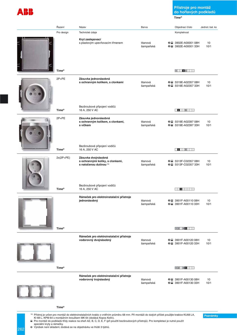 10 šampaňská 5519E-A02357 33H 10/1 16 A, 250 V AC 2P+PE Zásuvka jednonásobná s ochranným kolíkem, s clonkami, titanová 5519E-A02397 08H 10 s víčkem šampaňská 5519E-A02397 33H 10/1 16 A, 250 V AC