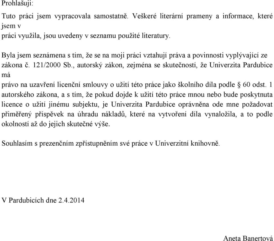 , autorský zákon, zejména se skutečností, že Univerzita Pardubice má právo na uzavření licenční smlouvy o užití této práce jako školního díla podle 60 odst.