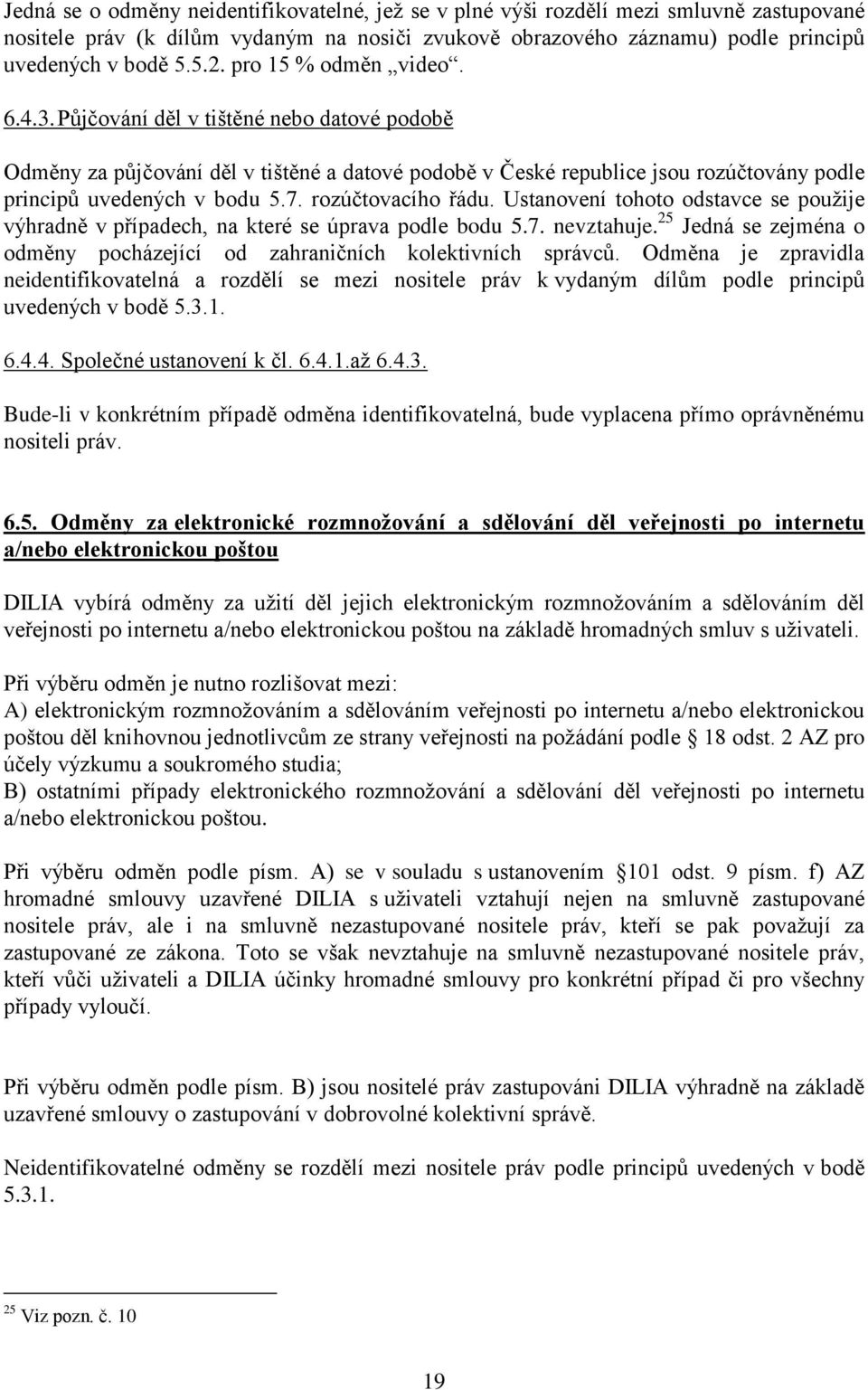 rozúčtovacího řádu. Ustanovení tohoto odstavce se použije výhradně v případech, na které se úprava podle bodu 5.7. nevztahuje.