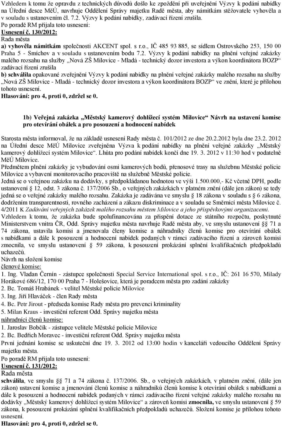 2. Výzvy k podání nabídky na plnění veřejné zakázky malého rozsahu na služby Nová ZŠ Milovice - Mladá - technický dozor investora a výkon koordinátora BOZP zadávací řízení zrušila b) schválila