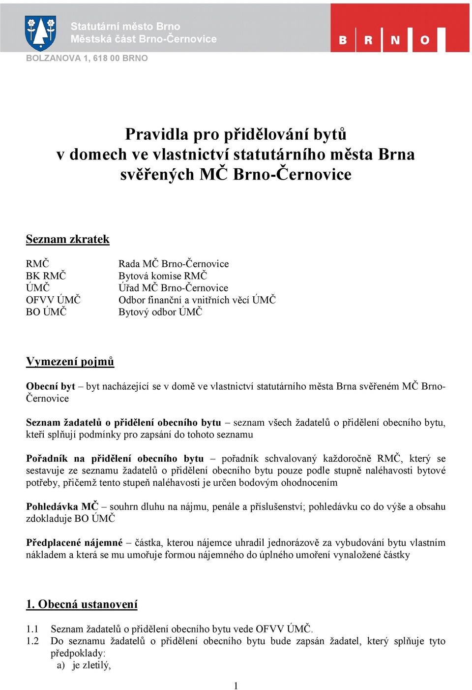 Brno- Černovice Seznam žadatelů o přidělení obecního bytu seznam všech žadatelů o přidělení obecního bytu, kteří splňují podmínky pro zapsání do tohoto seznamu Pořadník na přidělení obecního bytu