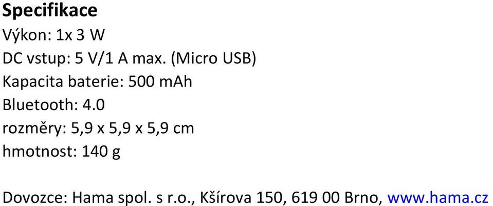 0 rozm ry: 5,9 x 5,9 x 5,9 cm hmotnost: 140 g Dovozce: