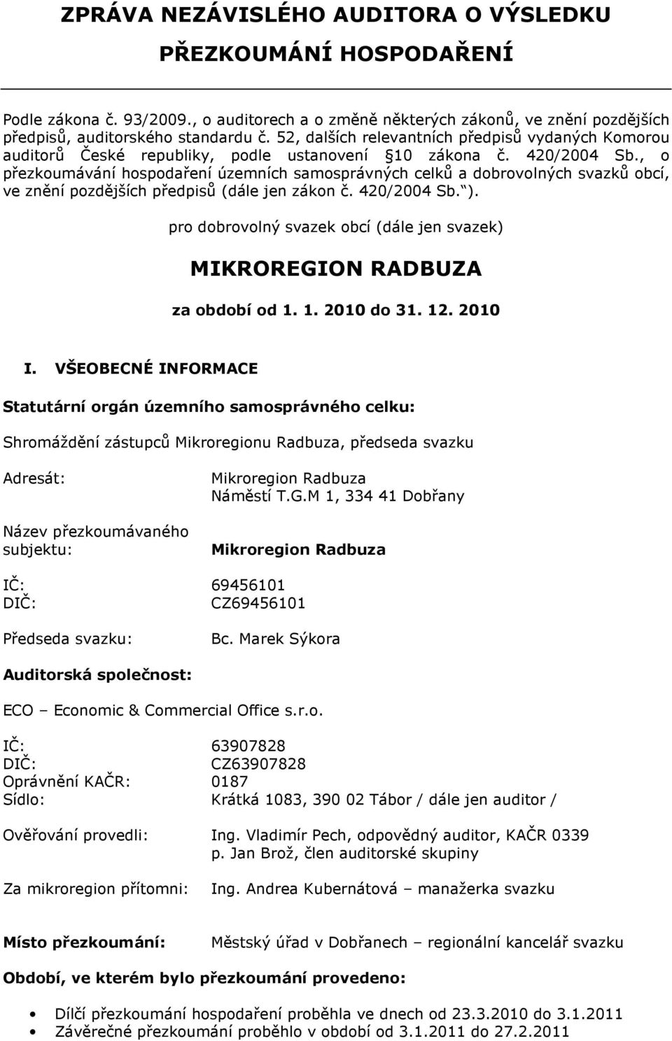 , o přezkoumávání hospodaření územních samosprávných celků a dobrovolných svazků obcí, ve znění pozdějších předpisů (dále jen zákon č. 420/2004 Sb. ).