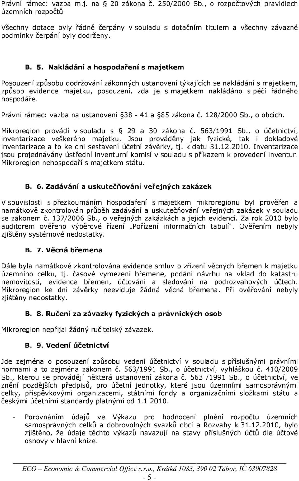 Nakládání a hospodaření s majetkem Posouzení způsobu dodržování zákonných ustanovení týkajících se nakládání s majetkem, způsob evidence majetku, posouzení, zda je s majetkem nakládáno s péčí řádného