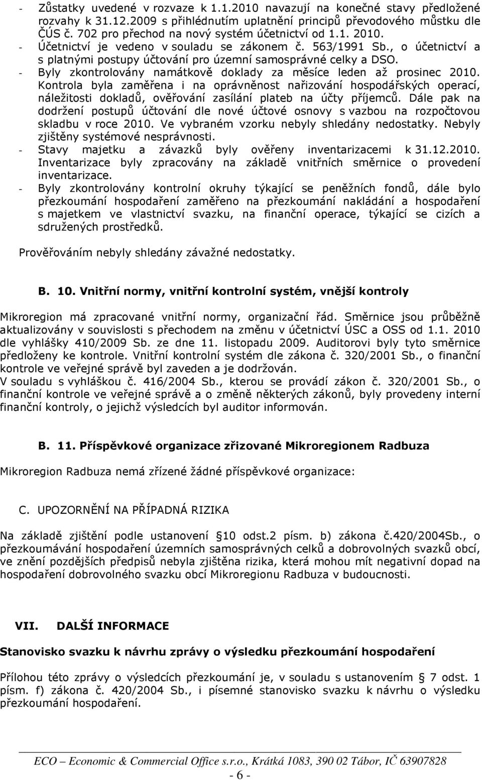 - Byly zkontrolovány namátkově doklady za měsíce leden až prosinec 2010.