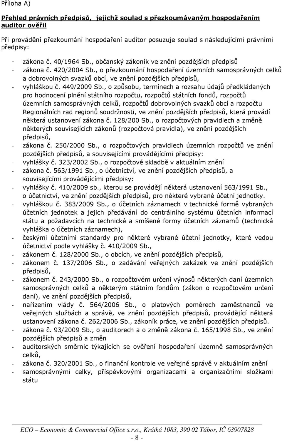 , o přezkoumání hospodaření územních samosprávných celků a dobrovolných svazků obcí, ve znění pozdějších předpisů, - vyhláškou č. 449/2009 Sb.