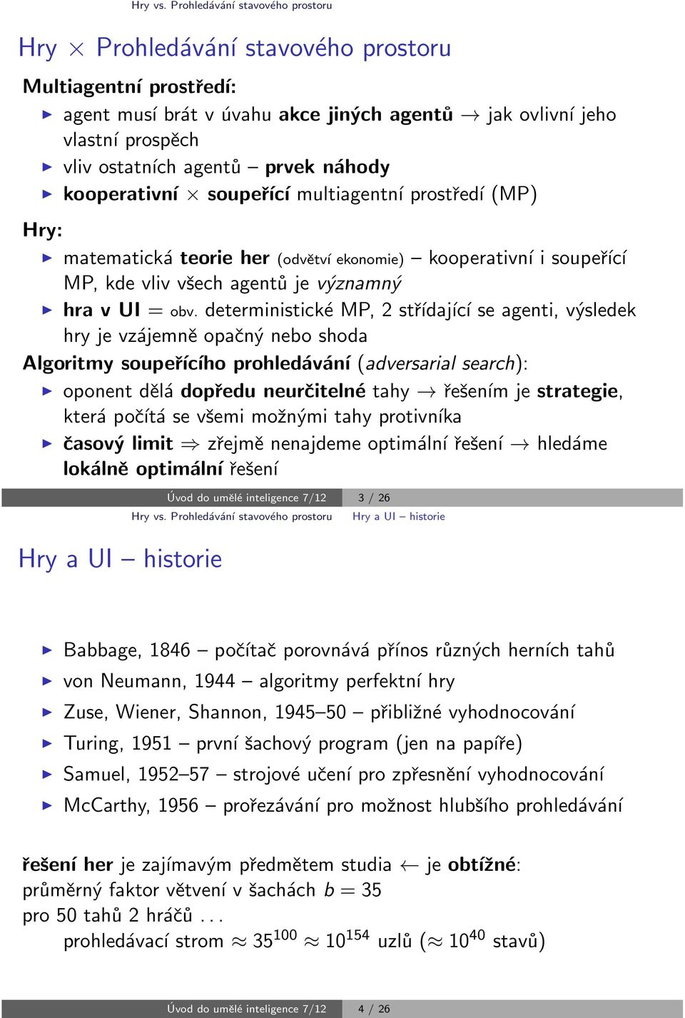 ch agent 0 1 C prvek n hody 7 9 kooperativn а soupe 0 0 c multiagentn prost 0 0ed (MP) Hry: 7 9 matematick teorie her (odv їtv ekonomie) C kooperativn i soupe 0 0 c MP, kde vliv v 0 8ech agent 0 1 je