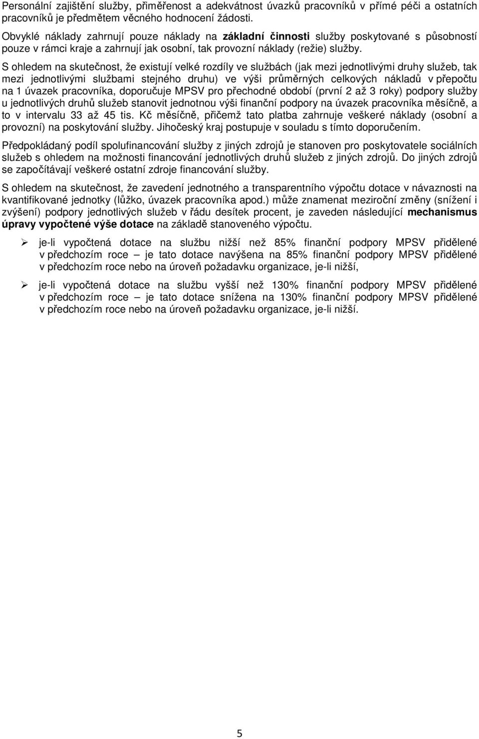 S ohledem na skutečnost, že existují velké rozdíly ve službách (jak mezi jednotlivými druhy služeb, tak mezi jednotlivými službami stejného druhu) ve výši průměrných celkových nákladů v přepočtu na 1