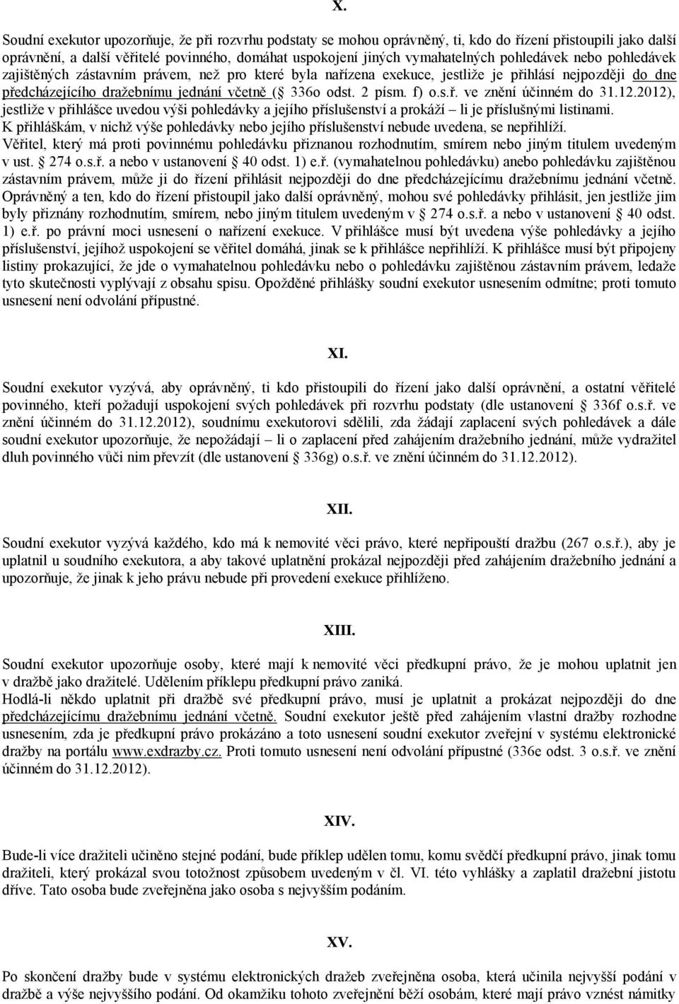 f) o.s.ř. ve znění účinném do 31.12.2012), jestliže v přihlášce uvedou výši pohledávky a jejího příslušenství a prokáží li je příslušnými listinami.