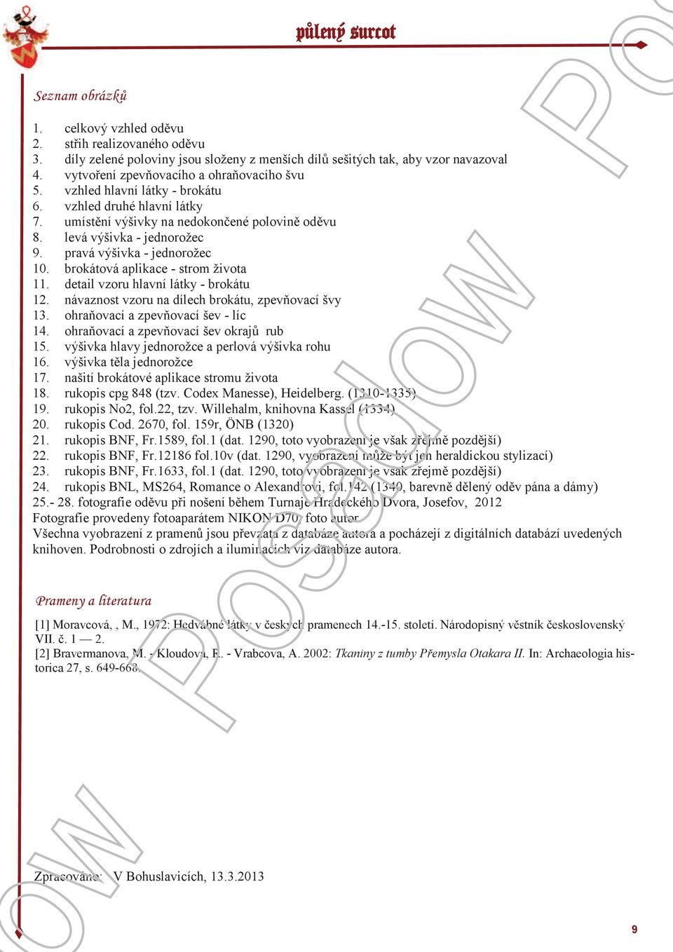 brokátová aplikace - strom života 11. detail vzoru hlavní látky - brokátu 12. návaznost vzoru na dílech brokátu, zpevňovací švy 13. ohraňovací a zpevňovací šev - líc 14.