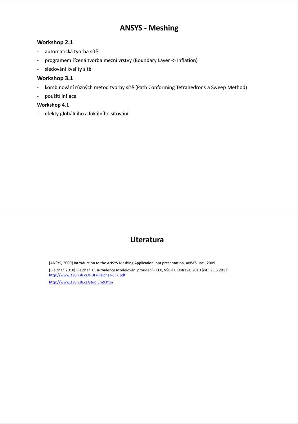 1 - kombinování různých metod tvorby sítě (Path Conforming Tetrahedrons a Sweep Method) - použití inflace Workshop 4.