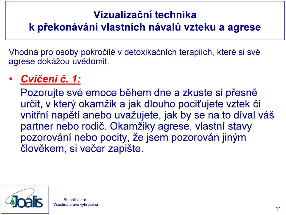 1: Pozorujte své emoce během dne a zkuste si přesně určit, v který okamžik a jak dlouho pociťujete vztek či vnitřní