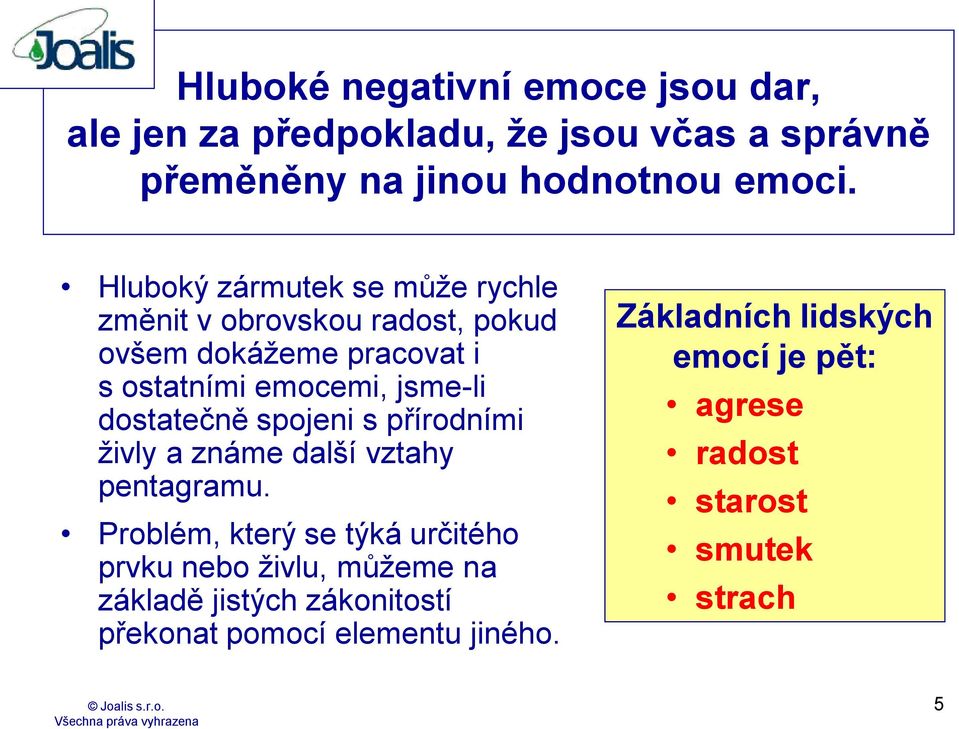 dostatečně spojeni s přírodními živly a známe další vztahy pentagramu.