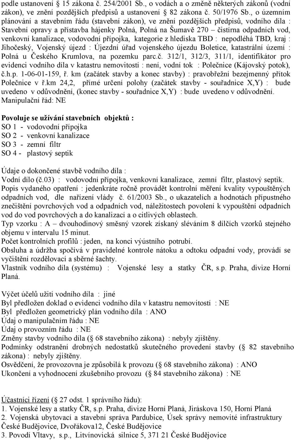 kanalizace, vodovodní přípojka, kategorie z hlediska TBD : nepodléhá TBD, kraj : Jihočeský, Vojenský újezd : Újezdní úřad vojenského újezdu Boletice, katastrální území : Polná u Českého Krumlova, na