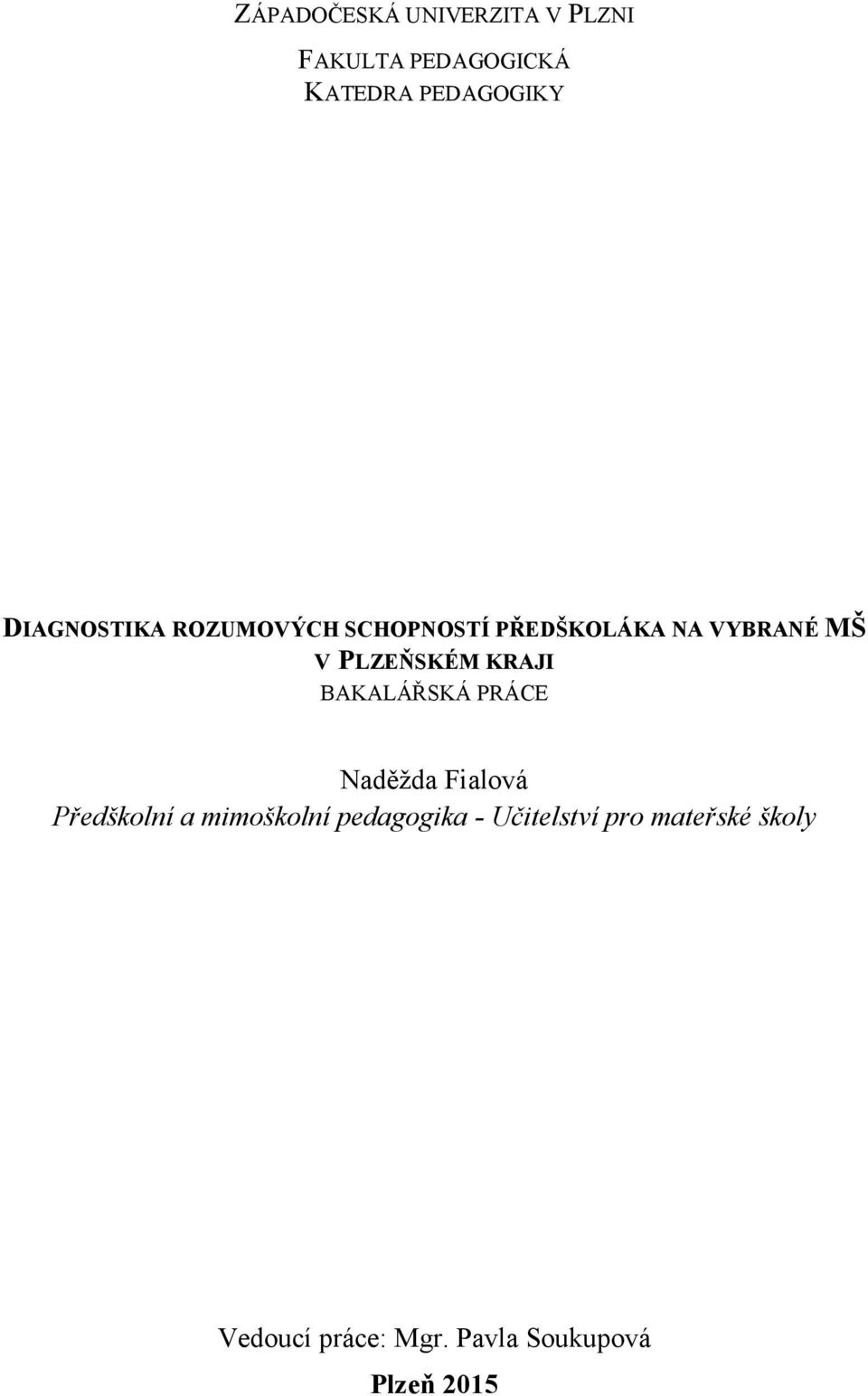KRAJI BAKALÁŘSKÁ PRÁCE Naděžda Fialová Předškolní a mimoškolní pedagogika