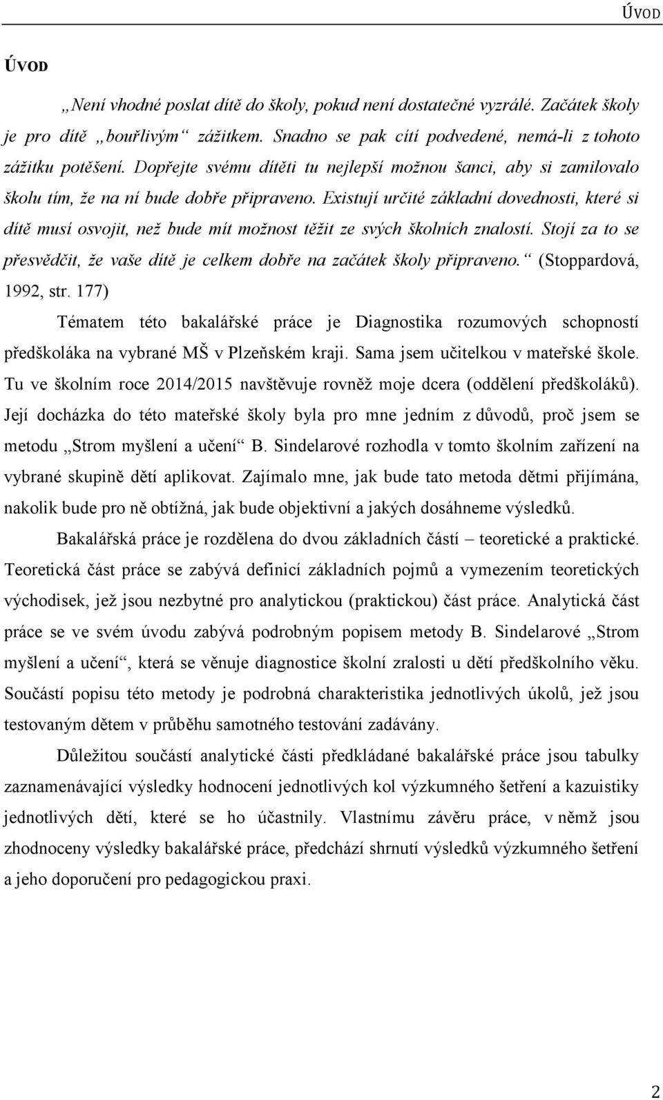 Existují určité základní dovednosti, které si dítě musí osvojit, než bude mít možnost těžit ze svých školních znalostí.