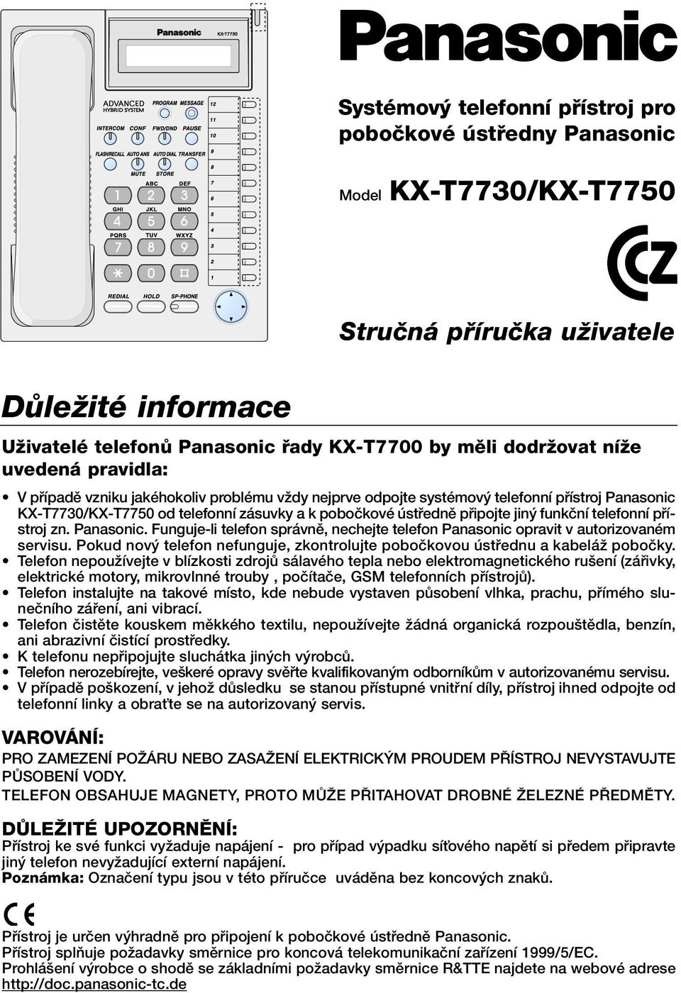 funkãní telefonní pfiístroj zn. Panasonic. Funguje-li telefon správnû, nechejte telefon Panasonic opravit v autorizovaném servisu.