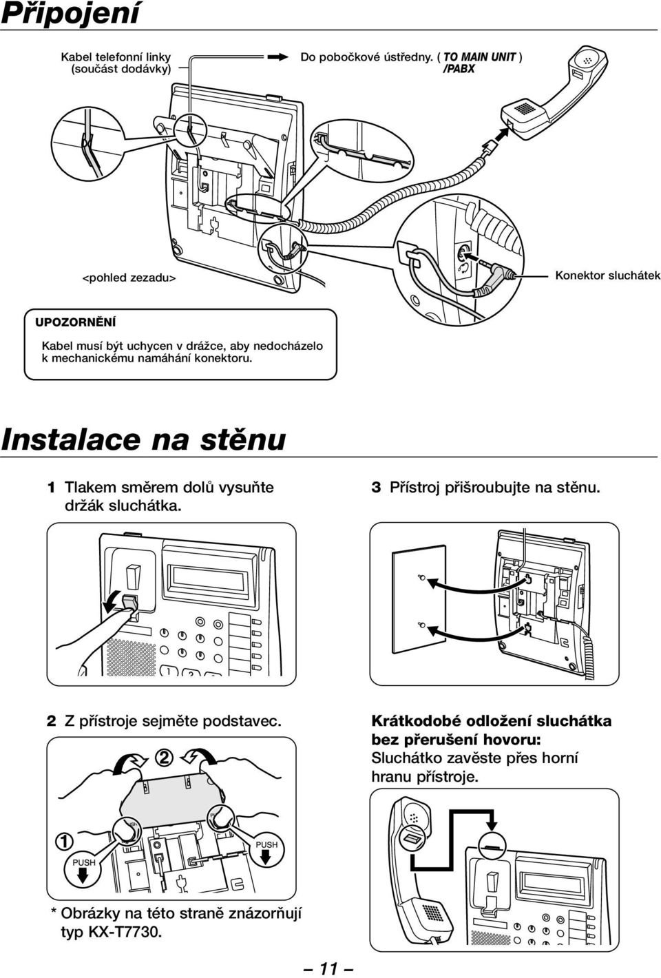 mechanickému namáhání konektoru. Instalace na stûnu 1 Tlakem smûrem dolû vysuàte drïák sluchátka.